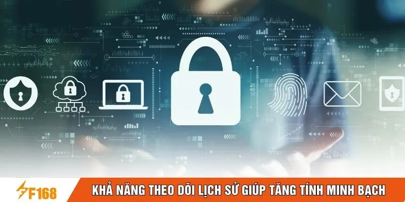 Khả năng theo dõi lịch sử giúp tăng tính minh bạch Khả năng theo dõi lịch sử giúp tăng tính minh bạch